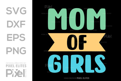 Mom Of Girls SVG Mother's Day Gift Mom Lover Tshirt Bundle Mother's Day Quote Design, PET 00185 SVG ETC Craft 