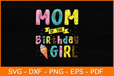 Mom Of The Birthday Girl Ice Cream Party Svg File SVG artprintfile 