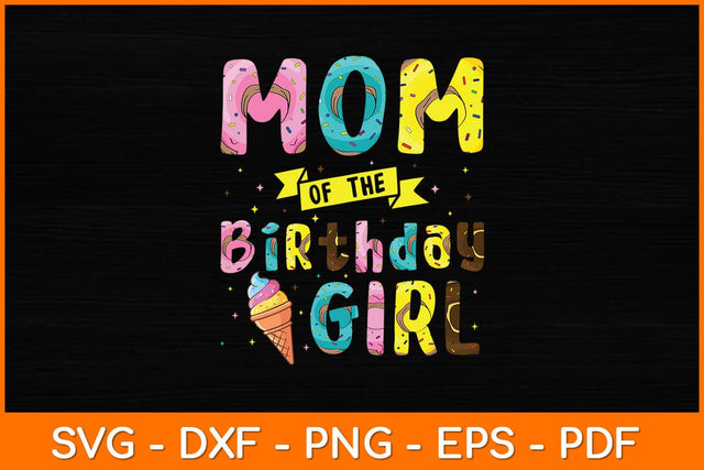 Mom Of The Birthday Girl Ice Cream Party Svg File SVG artprintfile 