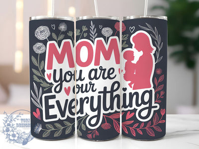 Mom Our Everything 20oz Tumbler, Floral Mom, Best Mom Ever, Mom You Are Our Everything, 20oz Tumbler Wrap, PNG Sublimation Design, Gift For Mom Sublimation ToriDesigns 