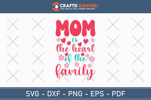 Mom the heart of the family SVG, Mom Life Svg, Mom svg, Mothers Day svg, Mama svg SVG Debashish Barman 