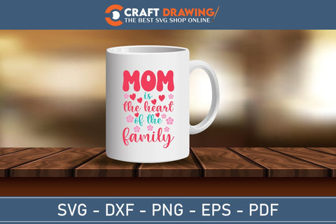 Mom the heart of the family SVG, Mom Life Svg, Mom svg, Mothers Day svg, Mama svg SVG Debashish Barman 