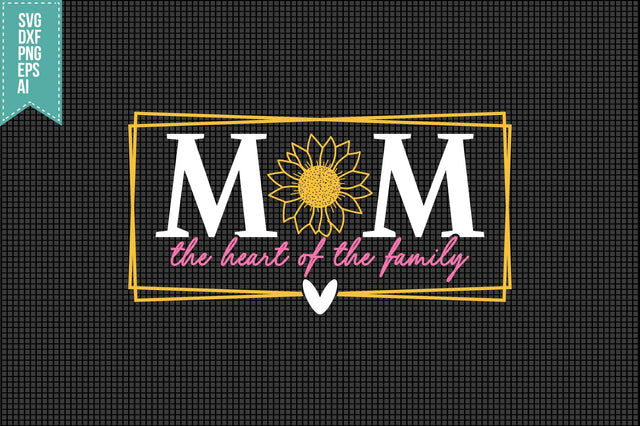Mom the Heart Of The Family Svg Mother's Day Svg SVG shah alam 