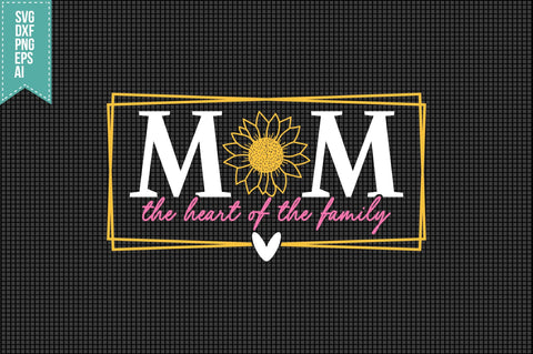 Mom the Heart Of The Family Svg Mother's Day Svg SVG shah alam 