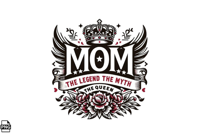 Mom The Legend The Myth The Queen Mother's Day PNG Clipart Sublimation Creativedesigntee 