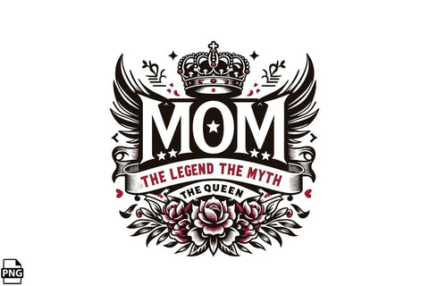 Mom The Legend The Myth The Queen Mother's Day PNG Clipart Sublimation Creativedesigntee 