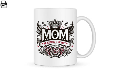 Mom The Legend The Myth The Queen Mother's Day PNG Clipart Sublimation Creativedesigntee 