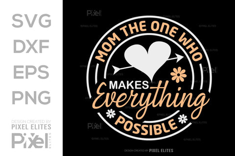Mom The One Who Makes Everything Possible SVG Mother's Day Gift Mom Lover Tshirt Bundle Mother's Day Quote Design, PET 00196 SVG ETC Craft 