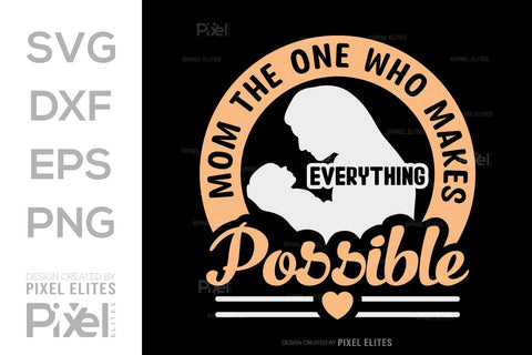 Mom The One Who Makes Everything Possible SVG Mother's Day Gift Mom Lover Tshirt Bundle Mother's Day Quote Design, PET 00196 SVG ETC Craft 
