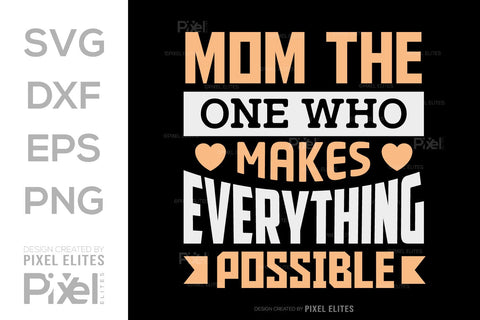 Mom The One Who Makes Everything Possible SVG Mother's Day Gift Mom Lover Tshirt Bundle Mother's Day Quote Design, PET 00196 SVG ETC Craft 