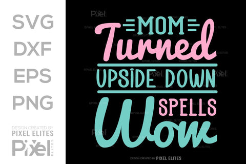 Mom Turned Upside Down Spells Wow SVG Mother's Day Gift Mom Lover Tshirt Bundle Mother's Day Quote Design, PET 00180 SVG ETC Craft 