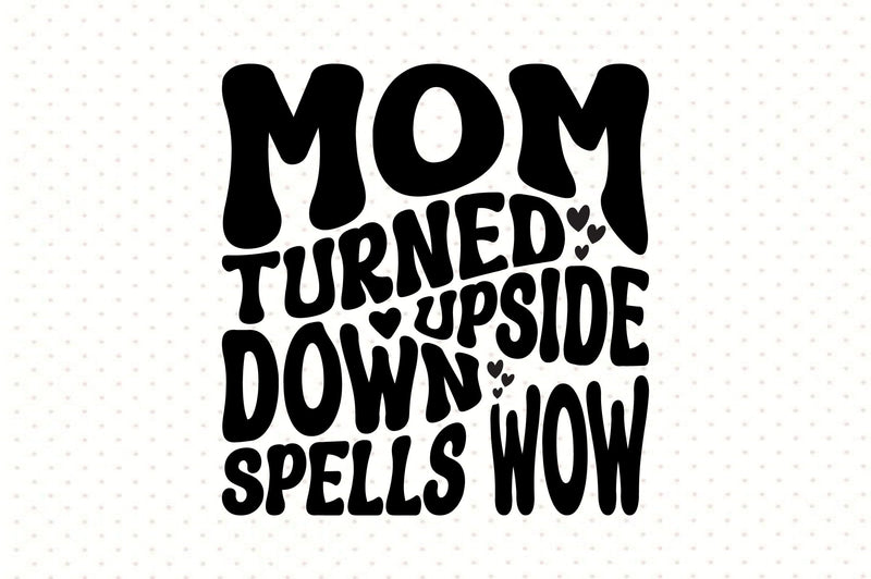Mom Turned Upside Down Spells Wow SVG orpitasn 