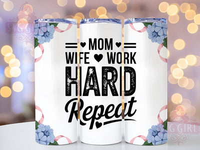 Mom Wife Work Hard 20oz Tumbler, Inspirational Mama Design, Sublimation Tumbler Wrap, 20oz Tumbler, Hardworking Mother Gift, Relatable Mom Life, Family Love Keepsake Sublimation SvggirlplusArt 