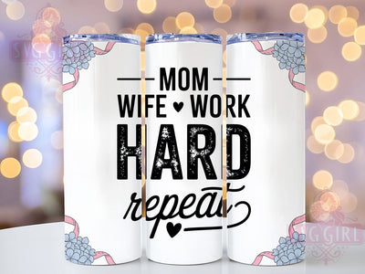 Mom Wife Work Hard 20oz Tumbler, Inspirational Mama Design, Sublimation Tumbler Wrap, 20oz Tumbler, Hardworking Mother Gift, Relatable Mom Life, Family Love Keepsake Sublimation SvggirlplusArt 