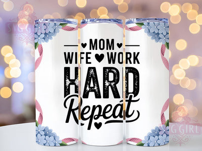 Mom Wife Work Hard 20oz Tumbler, Inspirational Mama Design, Sublimation Tumbler Wrap, 20oz Tumbler, Hardworking Mother Gift, Relatable Mom Life, Family Love Keepsake Sublimation SvggirlplusArt 