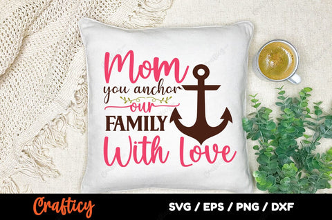 Mom you anchor our family with love SVG Design SVG Designangry 