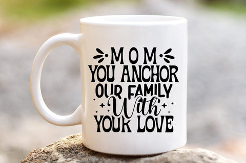 Mom you anchor our family with your love SVG Design SVG Designangry 