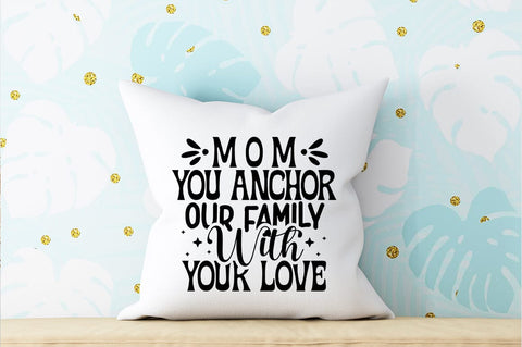 Mom you anchor our family with your love SVG Design SVG Designangry 