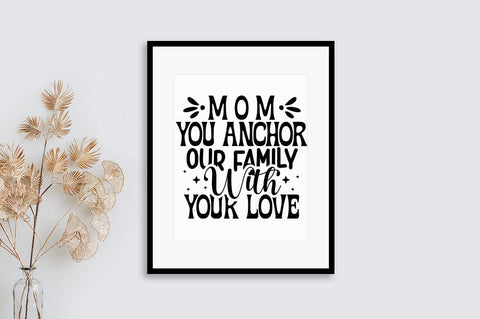 Mom you anchor our family with your love SVG Design SVG Designangry 