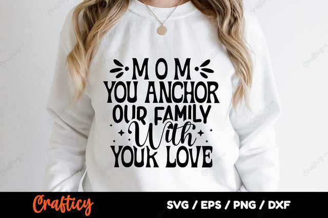 Mom you anchor our family with your love SVG Design SVG Designangry 
