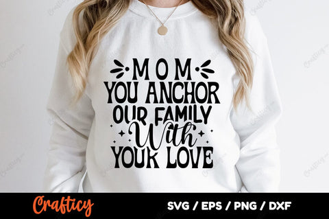 Mom you anchor our family with your love SVG Design SVG Designangry 