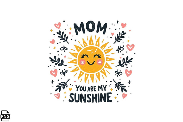 Mom You Are My Sunshine Mother's Day PNG Clipart Printable File Sublimation Creativedesigntee 