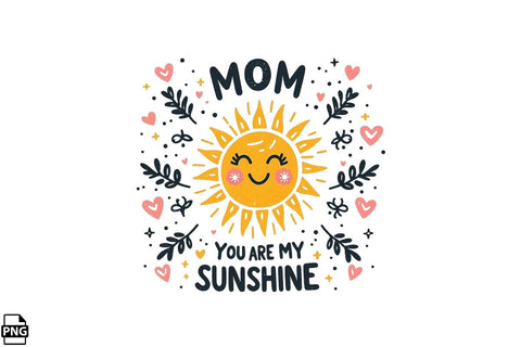 Mom You Are My Sunshine Mother's Day PNG Clipart Printable File Sublimation Creativedesigntee 
