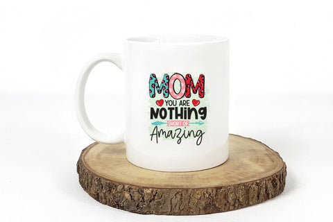 Mom You Are Nothing Short of Amazing, Mothers Day PNG Sublimation CraftLabSVG 
