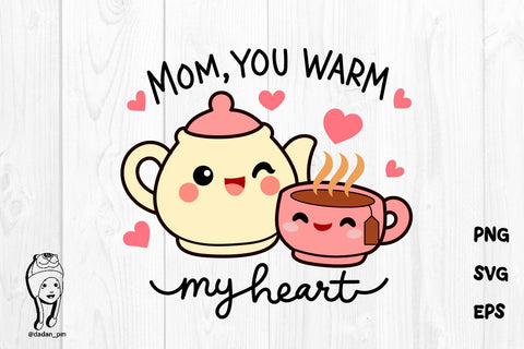 Mom You Warm My Heart Cute Tea SVG SVG dadan_pm 