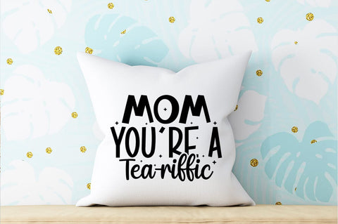 Mom youre a tea-riffic SVG Design SVG Designangry 