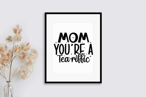 Mom youre a tea-riffic SVG Design SVG Designangry 
