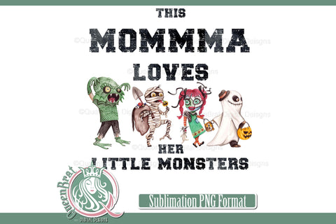Momma Loves Her Little Monsters Sublimation QueenBrat Digital Designs 