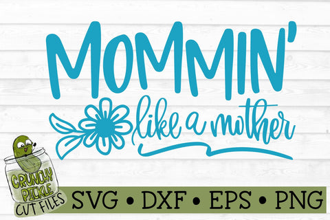 Mommin' Like a Mother Flowers SVG File SVG Crunchy Pickle 