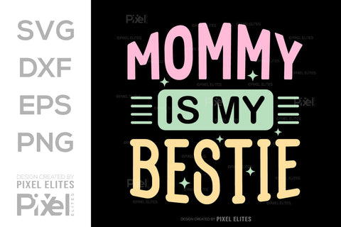Mommy Is My Bestie SVG Mother's Day Gift Mom Lover Tshirt Bundle Mother's Day Quote Design, PET 00155 SVG ETC Craft 