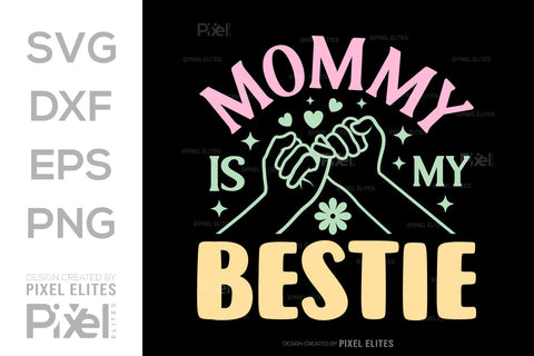 Mommy Is My Bestie SVG Mother's Day Gift Mom Lover Tshirt Bundle Mother's Day Quote Design, PET 00155 SVG ETC Craft 