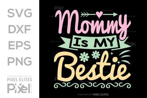 Mommy Is My Bestie SVG Mother's Day Gift Mom Lover Tshirt Bundle Mother's Day Quote Design, PET 00155 SVG ETC Craft 