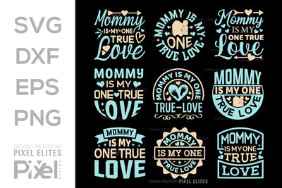 Mommy Is My One True Love SVG Mother's Day Gift Mom Lover Tshirt Bundle Mother's Day Quote Design, PET 00167 SVG ETC Craft 