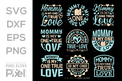 Mommy Is My One True Love SVG Mother's Day Gift Mom Lover Tshirt Bundle Mother's Day Quote Design, PET 00167 SVG ETC Craft 