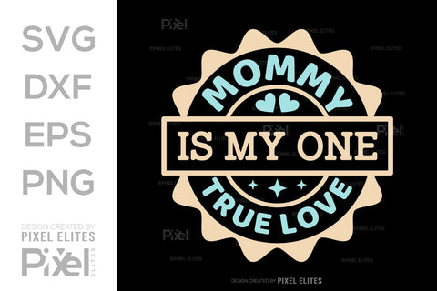 Mommy Is My One True Love SVG Mother's Day Gift Mom Lover Tshirt Bundle Mother's Day Quote Design, PET 00167 SVG ETC Craft 
