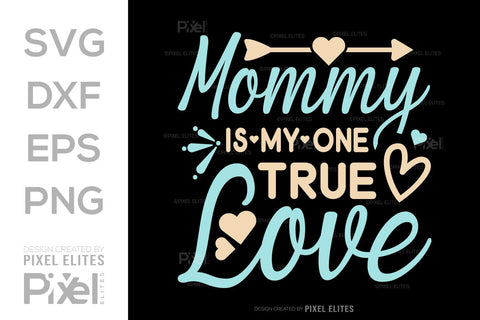 Mommy Is My One True Love SVG Mother's Day Gift Mom Lover Tshirt Bundle Mother's Day Quote Design, PET 00167 SVG ETC Craft 