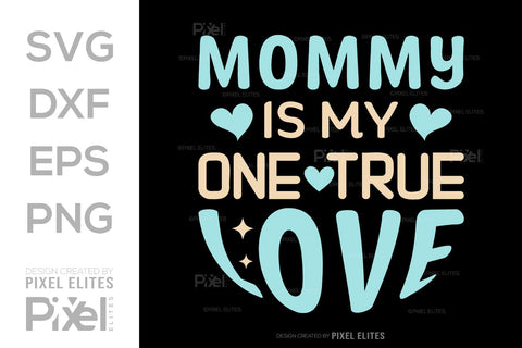 Mommy Is My One True Love SVG Mother's Day Gift Mom Lover Tshirt Bundle Mother's Day Quote Design, PET 00167 SVG ETC Craft 