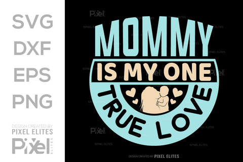 Mommy Is My One True Love SVG Mother's Day Gift Mom Lover Tshirt Bundle Mother's Day Quote Design, PET 00167 SVG ETC Craft 