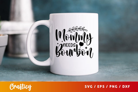 Mommy needs bourbon svg Design SVG Designangry 