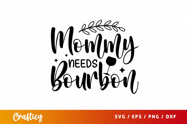 Mommy needs bourbon svg Design SVG Designangry 