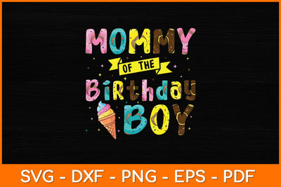 Mommy Of The Birthday Boy Ice Cream Party Svg File SVG artprintfile 
