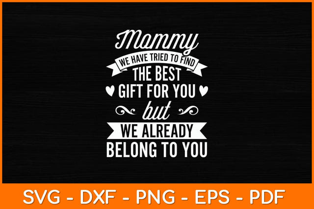 Mommy We Have Tried To Find The Best Gift Svg Design SVG artprintfile 