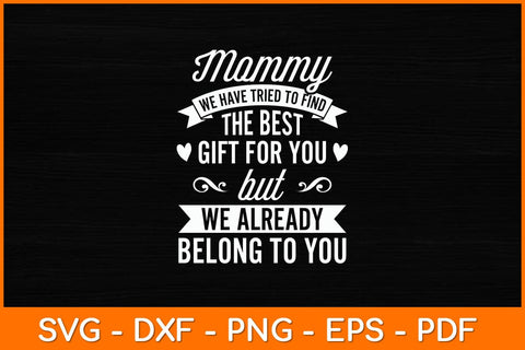 Mommy We Have Tried To Find The Best Gift Svg Design SVG artprintfile 
