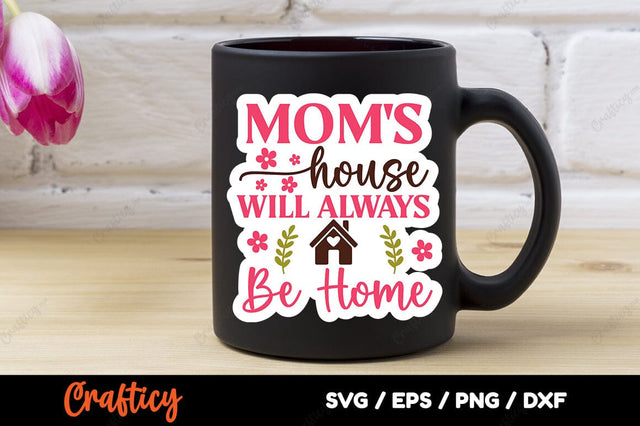 Moms house will always be home SVG Design SVG Designangry 