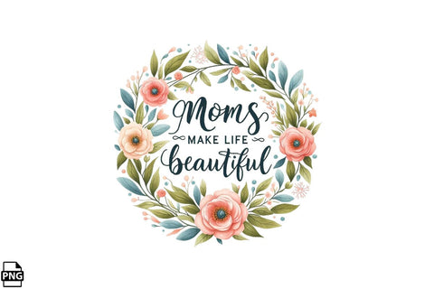 Moms Make Life Beautiful Mother's Day PNG Clipart Printable File Sublimation Creativedesigntee 