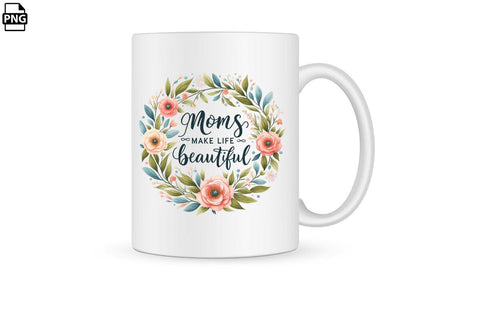 Moms Make Life Beautiful Mother's Day PNG Clipart Printable File Sublimation Creativedesigntee 